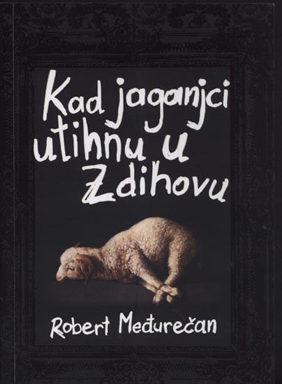 Knjiga: ‘Kad jaganjci utihnu u Zdihovu’ Roberta Međurečana o hrvatskoj stvarnosti
