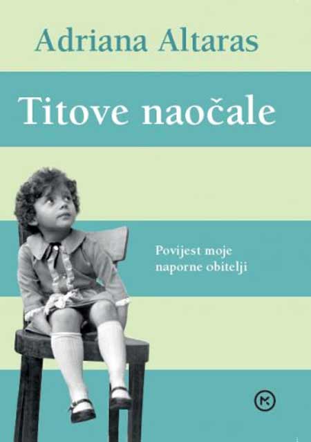 KNJIGA: ADRIANA ALTARAS – TITOVE NAOČALE [osvrt Robert Tabula]