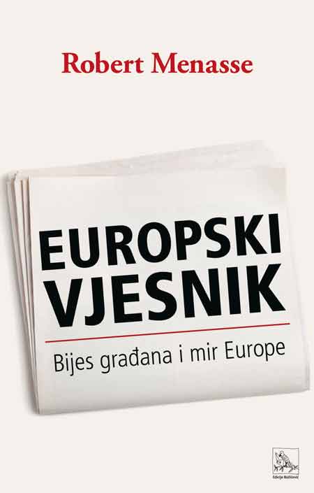 Knjiga: ‘Europski vjesnik – Bijes građana i mir Europe’ Roberta Menassea o suvremenoj europskoj zbilji
