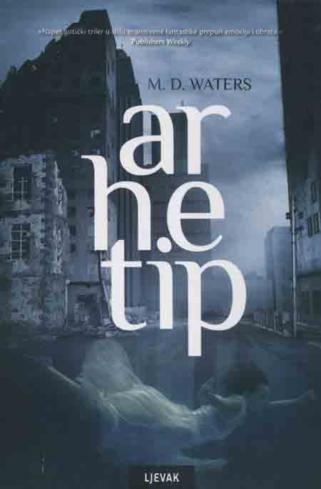 Knjiga: ‘Arhetip’ M. D. Waters Napet gotički triler u stilu znanstvene fantastike