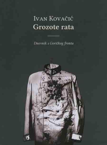 Knjiga: ‘Grozote rata’ Ivana Kovačića zapisi o zbivanjima na Goričkom frontu