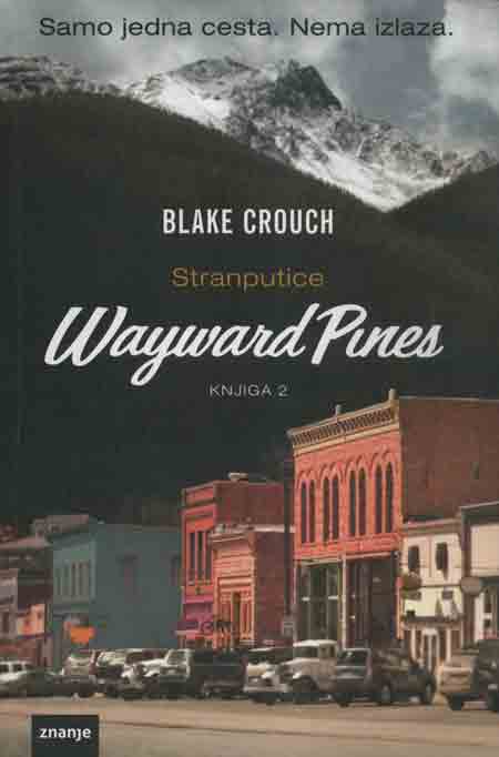 Knjiga: ‘Wayward Pines – Stranputice’ Blakea Croucha drugi nastavak o gradiću koji se nalazi u noćnoj mori