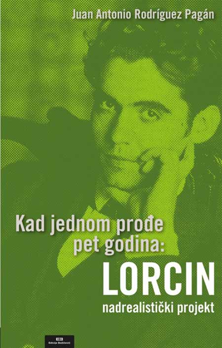 Knjiga: ‘Kad jednom prođe pet godina: LORCIN nadrealistički projekt’ Juana Antonia Rodrígueza Pagána studije su Lorcinim ‘nemogućim komedijama’