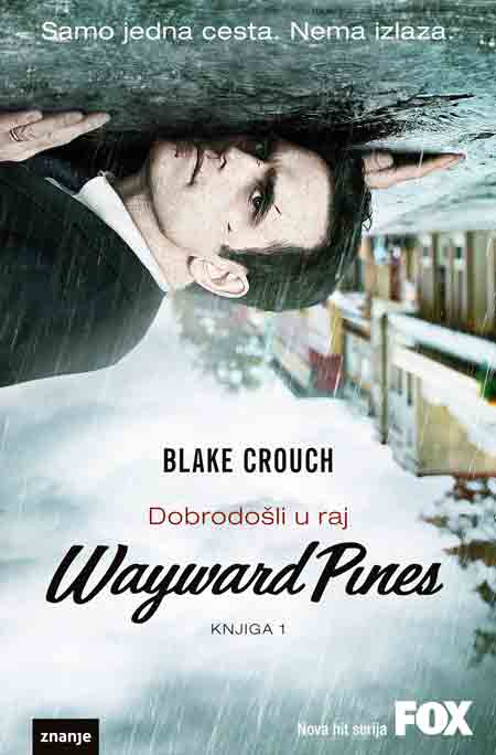 Knjiga: ‘Wayward Pines: Dobrodošli u raj’ Blakea Croucha prva knjiga trilogije o specijalnom agentu Ethanu Burkeu